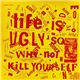 Various - Life Is Ugly So Why Not Kill Yourself